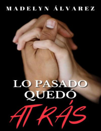 Madelyn Álvarez — Lo pasado quedó atrás (Spanish Edition)