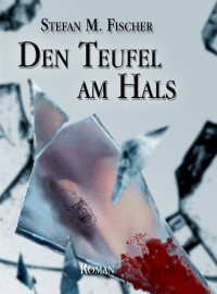 Stefan M. Fischer — Den Teufel am Hals: (Mystery-Thriller) (German Edition)