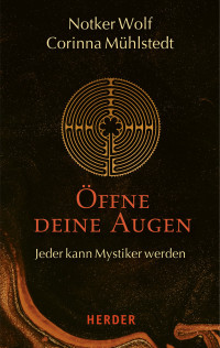 Notker Wolf;Corinna Mühlstedt; — Öffne deine Augen