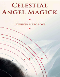 Corwin Hargrove — Celestial Angel Magick: Pathworking and Sigils for The Mansions of The Moon