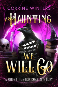Corrine Winters — A Haunting We Will Go - Ghost Hunter Paranormal Cozy Mystery 4