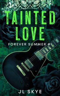 JL Skye — Tainted Love: Forever Summer #1 (Forever Summer Series)