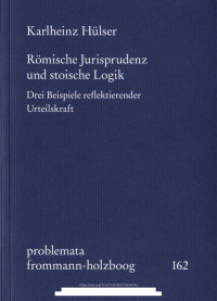 Karlheinz Hülser — Römische Jurisprudenz und stoische Logik