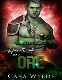 Cara Wylde — Heart of an Orc: A Sci-Fi Monster Romance (Monster Hearts)
