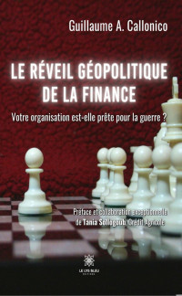 Callonico Guillaume A. — Le réveil géopolitique de la finance: Votre organisation est-elle prête pour la guerre ?