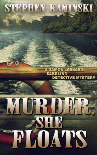 Stephen Kaminski [Kaminski, Stephen] — Murder, She Floats: A Damon Lassard Dabbling Detective Mystery