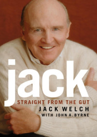 Jack Welch & John A. Byrne [WELCH, JACK] — Jack