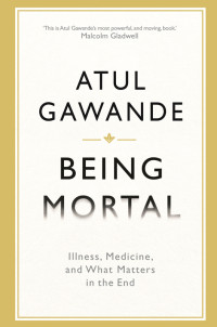 Atul Gawande — Being Mortal