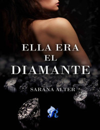 Sarana Alter — Ella era el diamante (Spanish Edition)