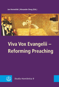 Jan Hermelink, Alexander Deeg — Viva Vox Evangelii - Reforming Preaching - Studia Homiletica 9