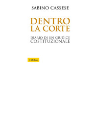 admin — Sabino Cassese - Dentro la Corte. Diario di un giudice costituzionale (2015)