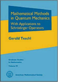 Gerald Teschl — Mathematical Methods in Quantum Mechanics: With Applications to Schrödinger Operators