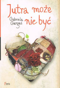 Gabriela Gargaś — Gabriela Gargaś - Jutra może nie być