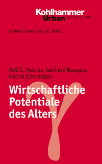 Rolf G. Heinze, Gerhard Naegele, Katrin Schneiders & Rolf G. Heinze & Katrin Schneiders — Wirtschaftliche Potentiale des Alters