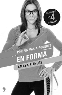 Amaya Fitness — Por fin vas a ponerte en forma (Spanish Edition)