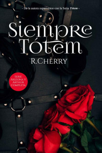 R. Cherry — Siempre Tótem: Serie Arizona y Arthur completa: Novela romántica con acción, mafia, misterio y erotismo 