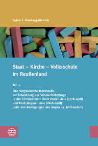 Sylvia E. Kleeberg-Hörnlein — Staat - Kirche - Volksschule im Reussenland. Teil 1_ Eine verglungen des langen 19. Jahrhunderts