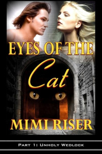 Mimi Riser — Eyes of the Cat: Unholy Wedlock (Part 1 of a 4 Part Serial)