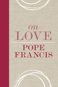 Pope Francis — On Love