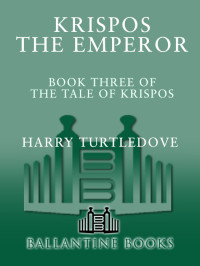 Harry Turtledove — Krispos the Emperor (The Tale of Krispos, Book Three)