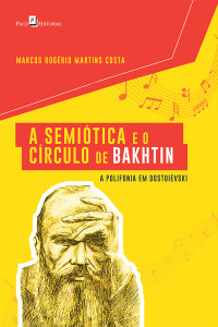 Marcos Rogrio Martins Costa; — A Semitica e o Crculo de Bakhtin