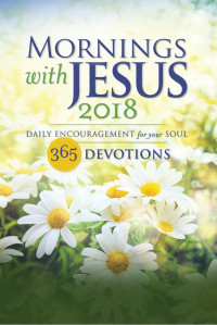 Susanna Foth Aughtmon & Gwen Ford Faulkenberry & Grace Fox & Tricia Goyer & Sharon Hinck & Rebecca Barlow Jordan & Erin Keeley Marshall & Dianne Neal Matthews & Gari Meacham & Cynthia Ruchti & Suzanne Davenport Tietjen & Isabella Yosuico — Mornings with Jesus 2018: Daily Encouragement for your Soul