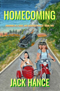Jack Hance — Homecoming: Enduring in a Cruel and Darkened World - Book Two