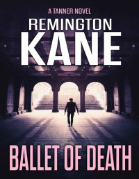Remington Kane — Ballet Of Death (A Tanner Novel Book 9)