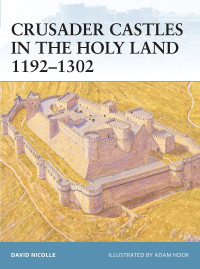 Nicolle, David — Crusader Castles in the Holy Land 1192 - 1302