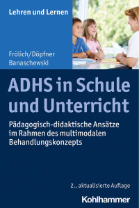 Jan Frölich & Manfred Döpfner & Tobias Banaschewski — ADHS in Schule und Unterricht