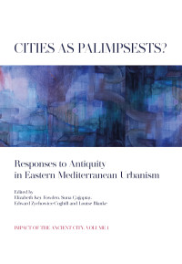 Elizabeth Key Fowden;Suna aaptay;Edward Zychowicz-Coghill;Louise Blanke; — Cities As Palimpsests?