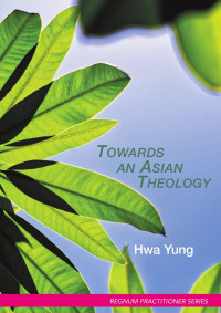 Hwa Yung; — Towards an Asian Theology