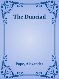 Pope, Alexander — The Dunciad