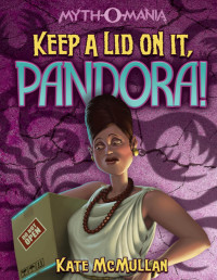 Kate McMullan — Keep a Lid on It, Pandora!