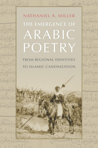 Nathaniel A. Miller — The Emergence of Arabic Poetry