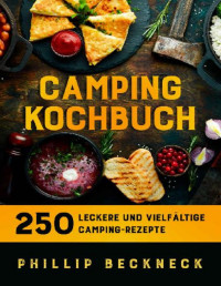Phillip Beckneck & Marie Krug — Camping Kochbuch : 250 leckere und vielfältige Camping-Rezepte. (German Edition)