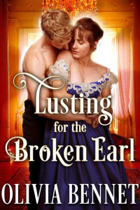 Olivia Bennet — Lusting For The Broken Earl (Steamy Historical Regency)