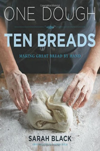 Sarah Black — One Dough, Ten Breads: Making Great Bread by Hand