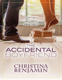 Christina Benjamin [Benjamin, Christina] — The Accidental Boyfriend: A YA Contemporary Romance Novel (The Boyfriend Series Book 7)