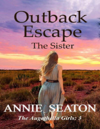 Annie Seaton — Outback Escape: The Sister (The Augathella Girls Book 3)