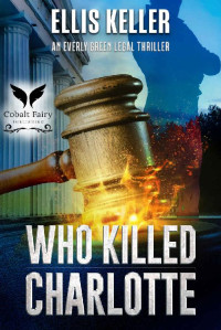 Ellis Keler — Who Killed Charlotte?: An Everly Green Legal Thriller
