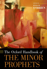 Julia M. O'Brien — The Oxford Handbook of the Minor Prophets (OXFORD HANDBOOKS SERIES)