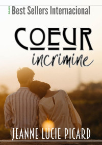 Jeanne Lucie Picard — Coeur incriminé (French Edition)