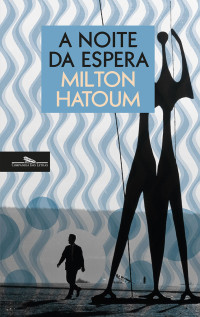 Milton Hatoum — A noite da espera