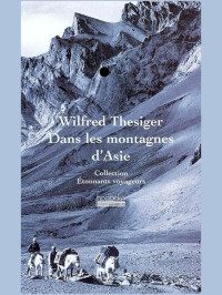 Wilfred Thesiger — Dans les montagnes d'Asie