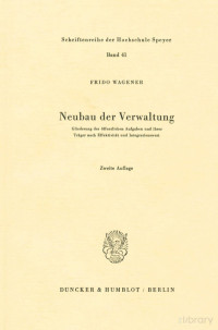 Dr. Frido Wagener — Neubau der Verwaltung Gliederung der öffentlichen Aufgaben und ihrer Träger nach Effektivität und Integrationswert