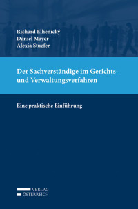 Richard Elhenicky;Daniel Mayer;Alexia Stuefer; — Der Sachverstndige im Gerichts- und Verwaltungsverfahren