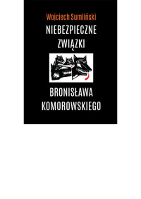 Wojciech Sumliński — Niebezpieczne związki Bronisława Komorowskiego