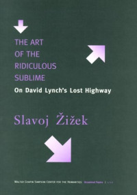 Slavoj Žižek — The Art of the Ridiculous Sublime: On David Lynch's Lost Highway