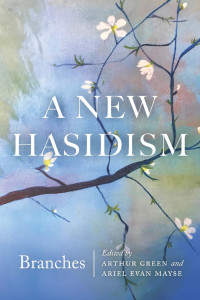 Green, Arthur;Mayse, Ariel Evan.; — A New Hasidism: Branches